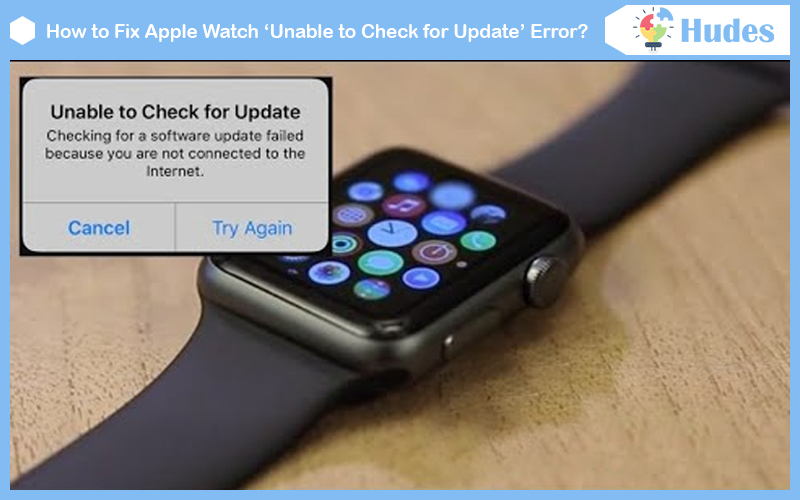 Apple Watch ‘Unable to Check for Update’ Error