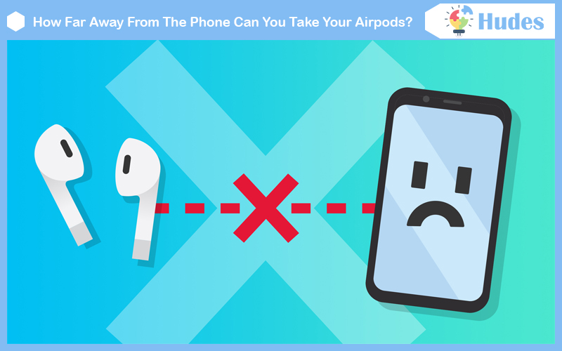 How Far Away From The Phone Can You Take Your Airpods?