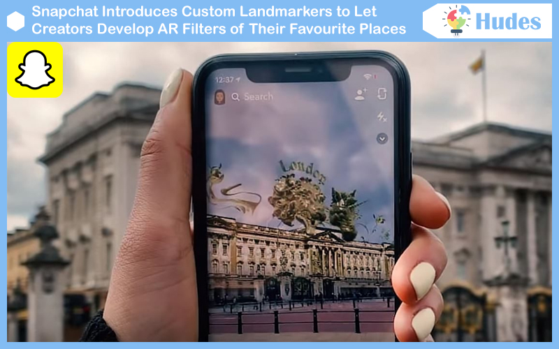 Snapchat Introduces Custom Landmarkers to Let Creators Develop AR Filters of Their Favourite Places