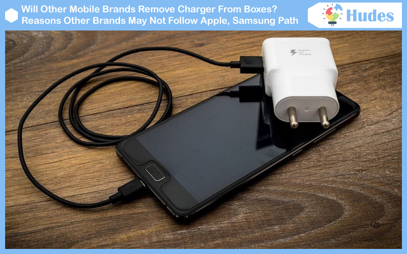 Will Other Mobile Brands Remove Charger From Boxes? Reasons Other Brands May Not Follow Apple, Samsung Path