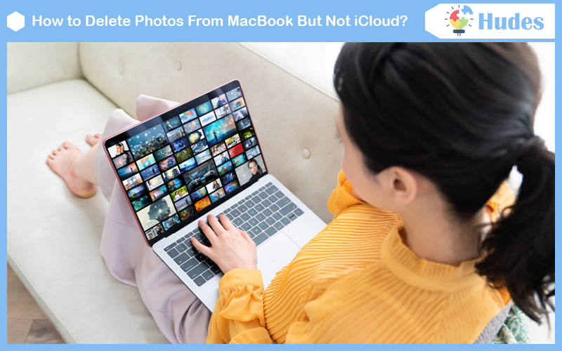 How to Delete Photos From MacBook But Not iCloud?